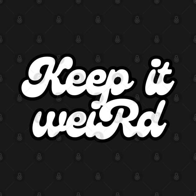 Keep It Weird by Owlora Studios