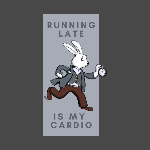 Running Late is my Cardio by WonkeyCreations