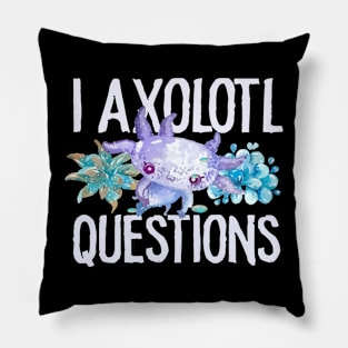 I Axolotl Questions - Cute Axolotl funny I Axolotl Questions Pillow