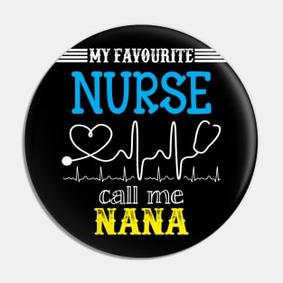 My Favorite Nurse Calls Me nana Funny Mother's Gift Pin