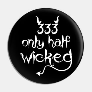 333 Only Half Evil Funny Pin