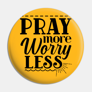 Pray More Worry Less Pin