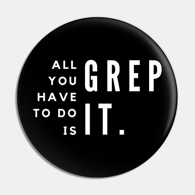 All You Have To Do Is Grep For It Pin by Fyze Designs