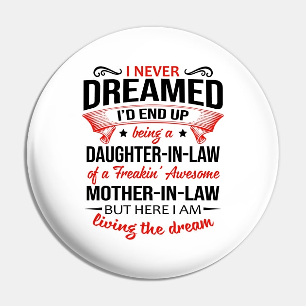 I Never Dreamed I’d End Up Being A Daughter-In-Law Of A Freakin’ Awesome Mother-In-Law Shirt Pin by Bruna Clothing