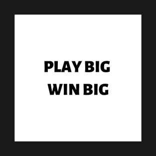 Play big win big T-Shirt