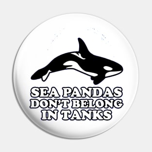 Sea Pandas Don't Belong In Tanks Pin