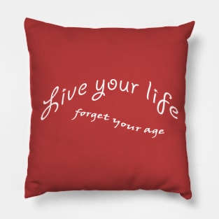 Live your life... Pillow