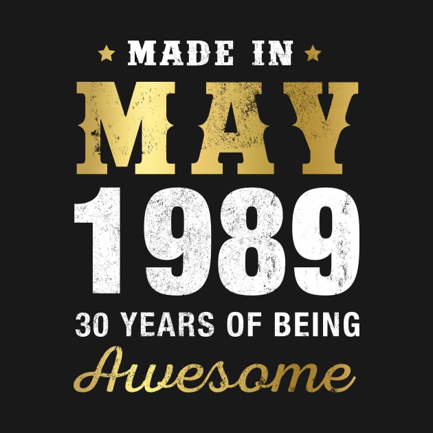 Made in May 1989 30 Years Of Being Awesome by garrettbud6