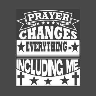 Prayer changes everything, Christian designs T-Shirt