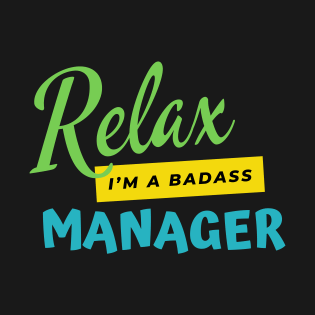 Manager Relax I'm A Badass by nZDesign