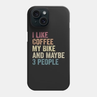I Like Coffee My Bike and Maybe 3 People, Funny Cyclist, Saying Quotes Tee Phone Case