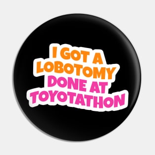 i got lobotomy done at toyotathon Pin