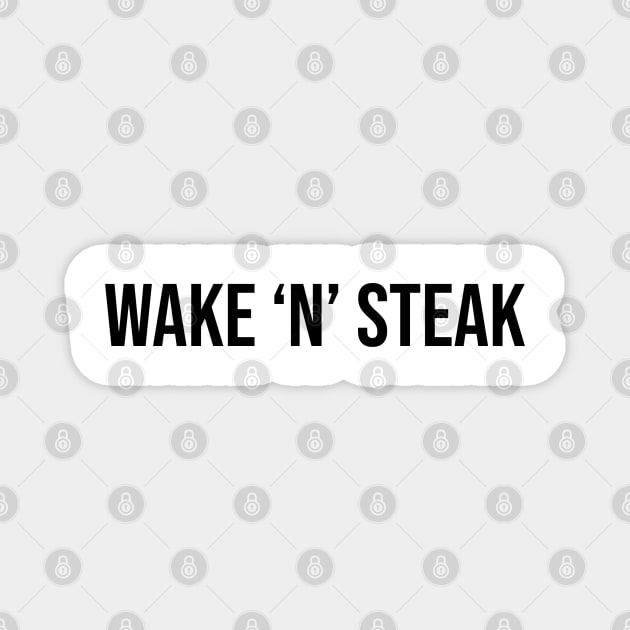 Wake 'n' Steak, Steak lover, Carnivore and Keto Diet, Food, Meat lover slogan T-shirt Gift a shirt for your fellow BBQ'er. Magnet by PrimusClothing