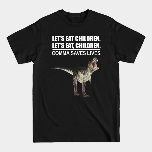 Discover Let's Eat Children Comma Saves Lives Funny Punctuation English Grammar Dinosaur - Lets Eat Kids - T-Shirt