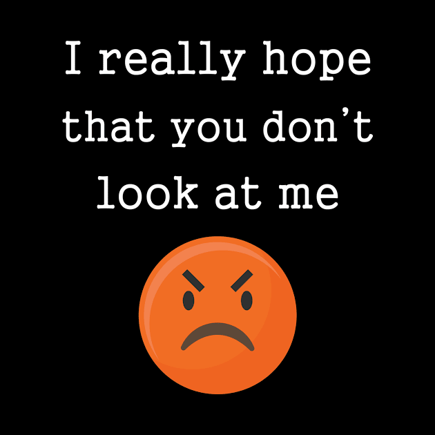 Funny Angry Emotions I Really Hope That You Don't Look At Me by SmileSmith