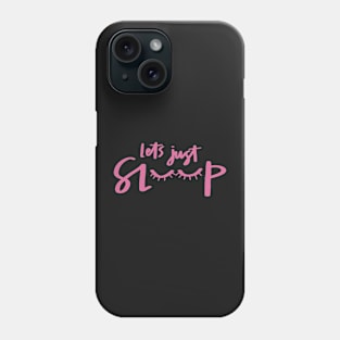 Let’s Just Sleep Girly Pink Eyelashes Phone Case