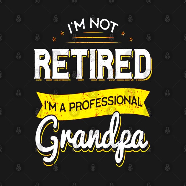 I'm Not Retired I'm A Professional Grandpa by dgimstudio44