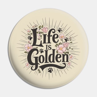 Life is Golden Script Typography Floral Design for Golden Retriever Lovers Pin