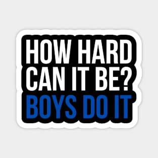 How Hard Can It Be? Boys Do It Magnet