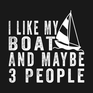 I Like My Boat And Maybe 3 People, Funny Boat Saying Quotes Tee T-Shirt