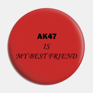 AK47 IS MY BESTFRIEND Pin