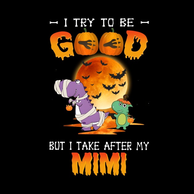 I Try To Be Good But I Take After My Mimi Dinosaur Halloween T-Shirt by Kelley Clothing