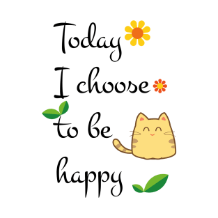 Today I choose to be happy T-Shirt