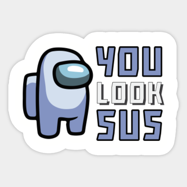 Among Us You Look Sus Grey Crewmate Among Us Gamer Gifts Sticker Teepublic
