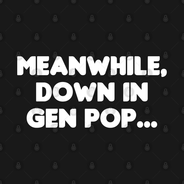Meanwhile, Down In Gen Pop... by HellraiserDesigns
