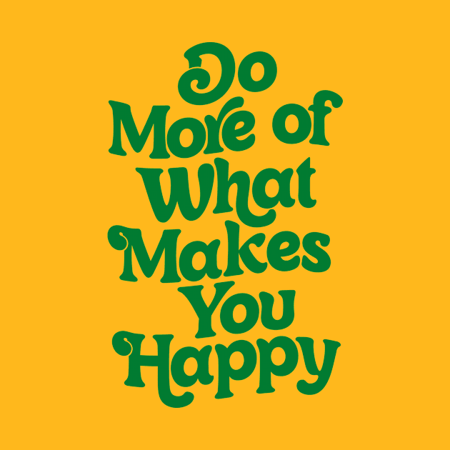 Do More of What Makes You Happy by The Motivated Type by MotivatedType