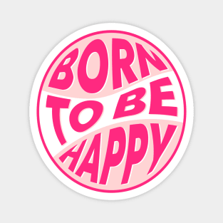 Born to be happy text Magnet