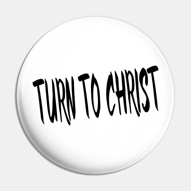 TURN TO CHRIST Pin by TextGraphicsUSA