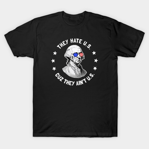 They Hate Us Cuz They Ain't Us Shirt