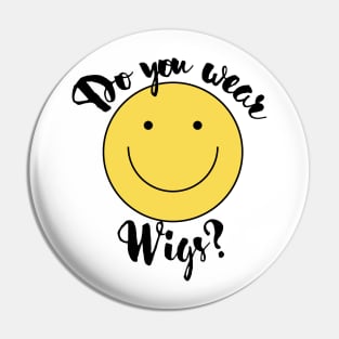 Do you Wear Wigs Script Conversation Pin