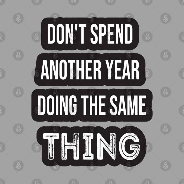 Don't Spend Another Year Doing The Same THING by SAM DLS