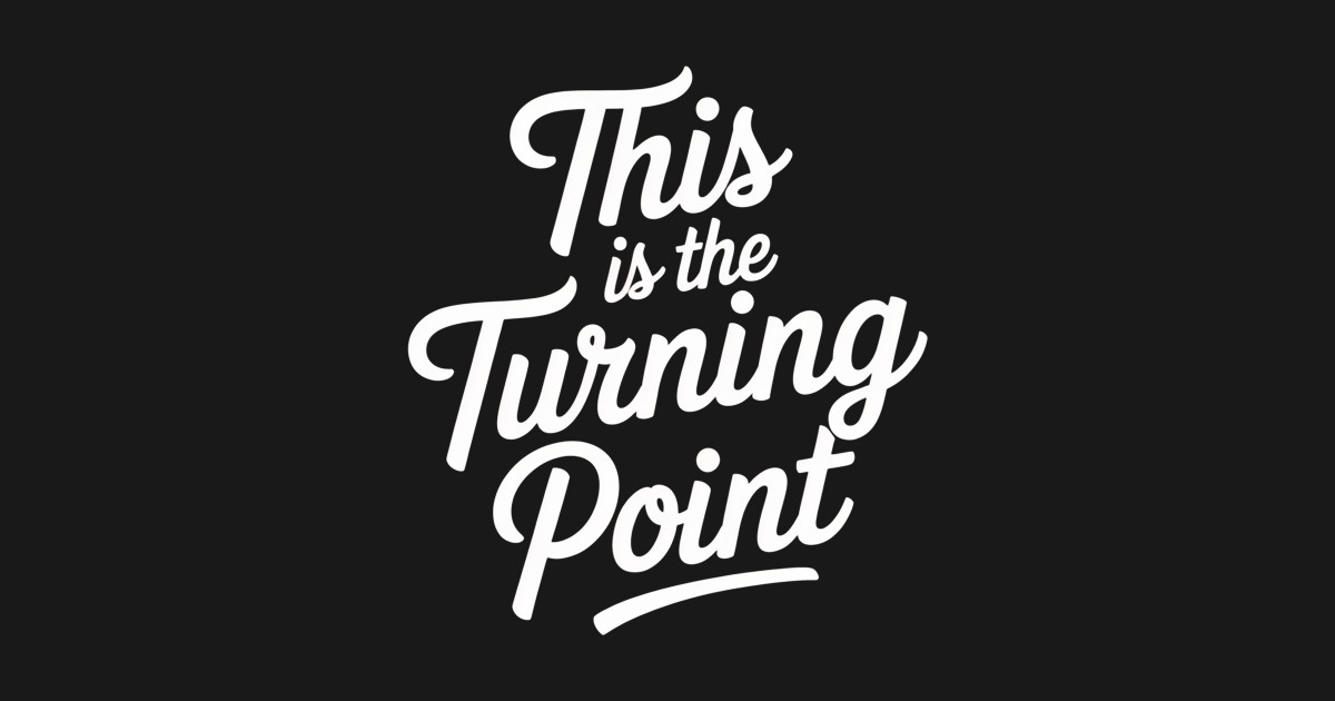 this is the turning point This Is The Turning Point TShirt TeePublic