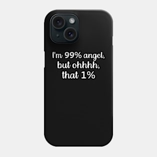 I'm 99% Angel But Oh That 1% Sarcastic Quote T-Shirt Phone Case