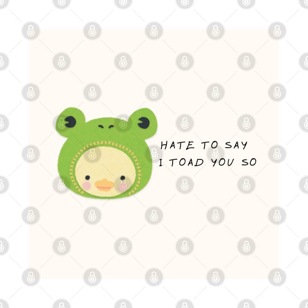 hate to say I toad you so frog by little-axii