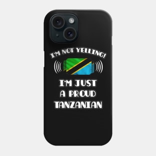 I'm Not Yelling I'm A Proud Tanzanian - Gift for Tanzanian With Roots From Tanzania Phone Case