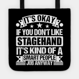 Stagehand lover It's Okay If You Don't Like Stagehand It's Kind Of A Smart People job Anyway Tote