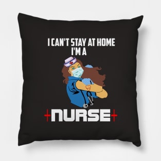 I cant stay at home Im a nurse nurse heroes gift Pillow