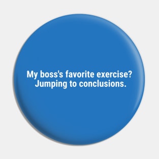 My boss's favorite exercise? Jumping to conclusions White Pin