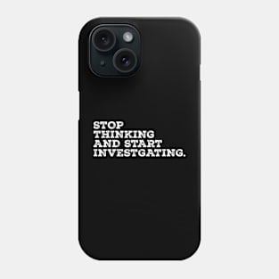 stop thinking and start investigating - grunge white Phone Case