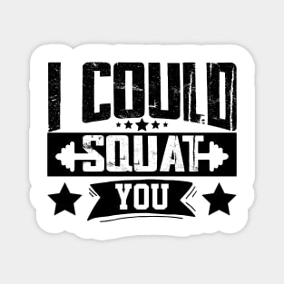 humor workout i could squat you cool weightlifter design girl ego lifting Magnet