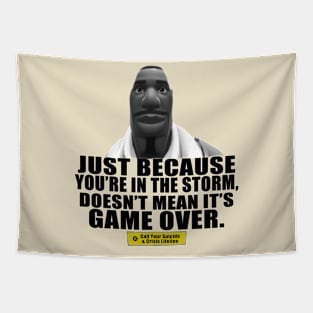 Just Because You're In The Storm Doesn't Mean Its Game Over Tapestry