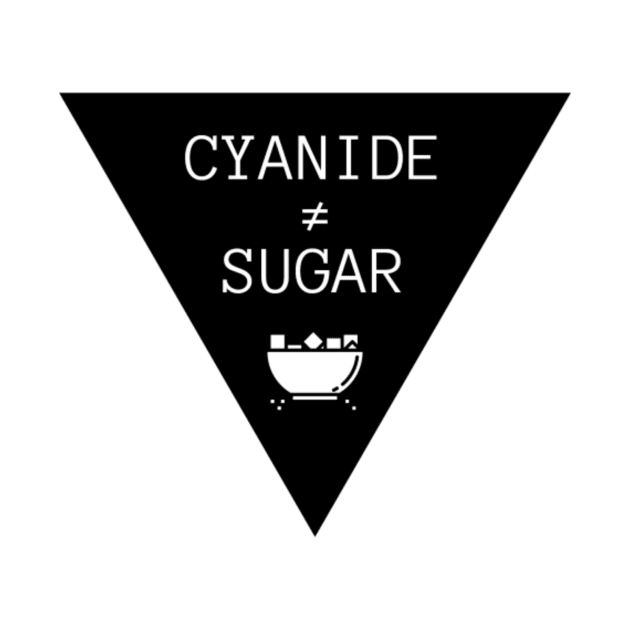 Cyanide is not Sugar (triangle white text) by ZebulonPodcasts