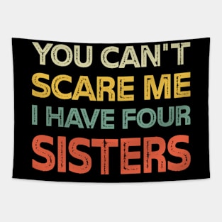 You Can't Scare Me I Have Four Sisters Funny Brothers Tapestry