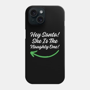 Hey Santa She is the Naughty One! Phone Case