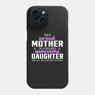 I'm a proud mother of a freaking awesome daughter Phone Case