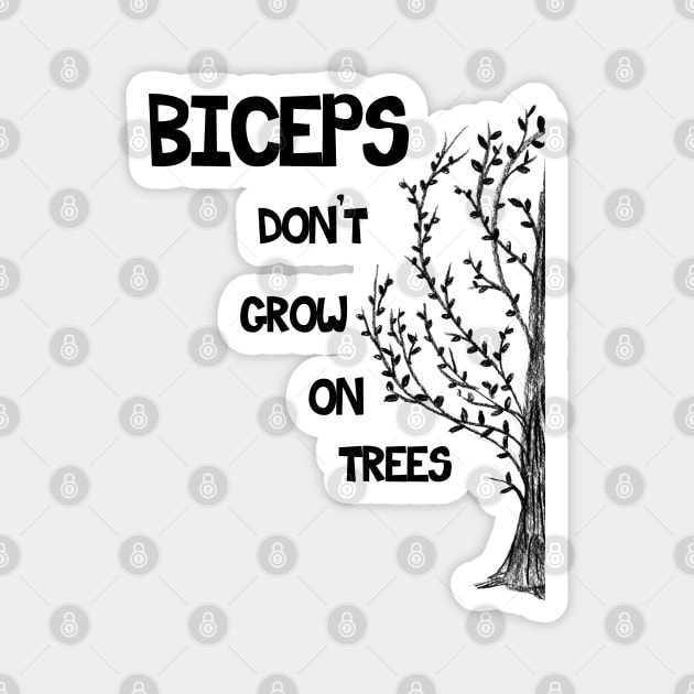 Biceps don't grow on trees Magnet by Warp9